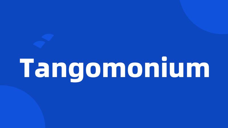 Tangomonium