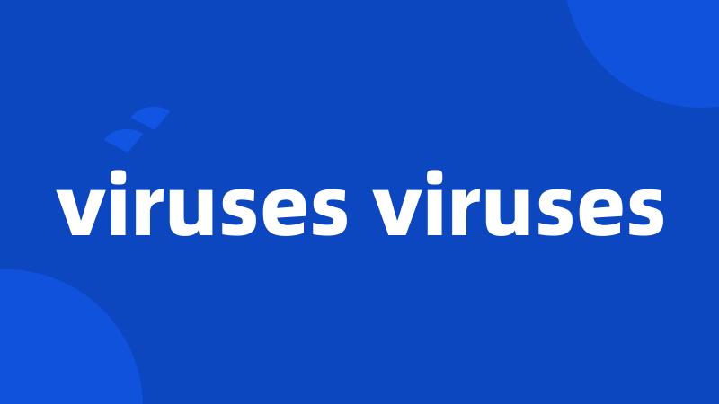 viruses viruses
