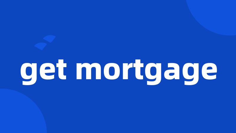 get mortgage