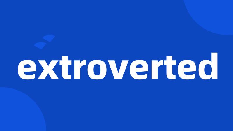 extroverted
