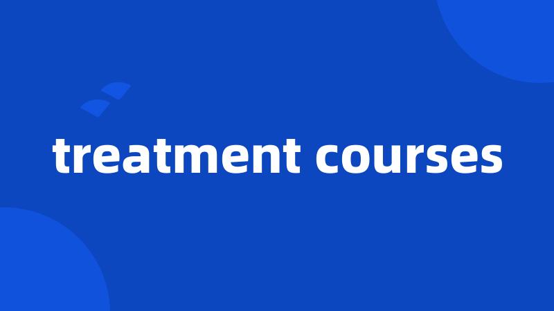 treatment courses