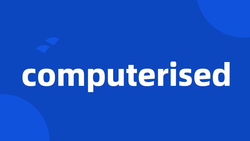 computerised