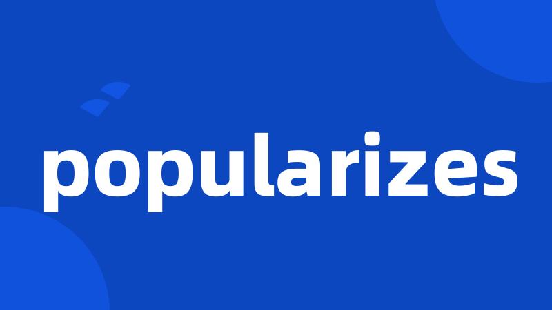 popularizes