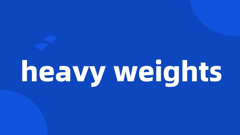 heavy weights