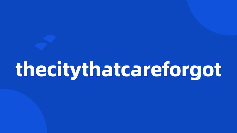 thecitythatcareforgot