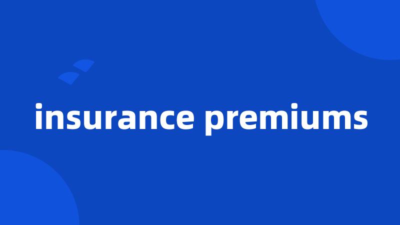 insurance premiums