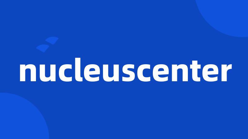 nucleuscenter