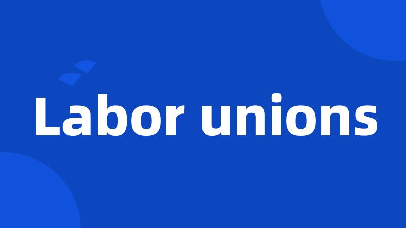 Labor unions