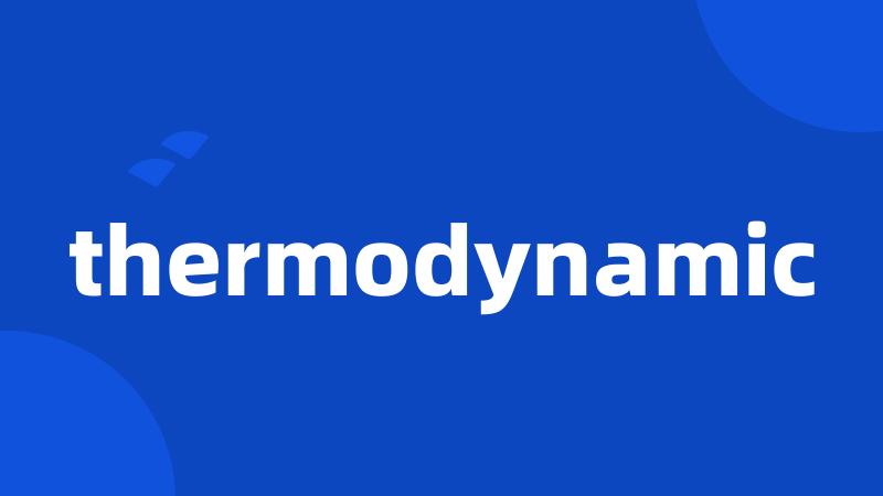 thermodynamic