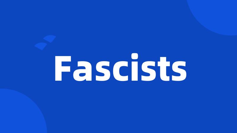 Fascists