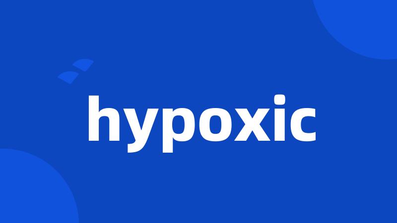 hypoxic