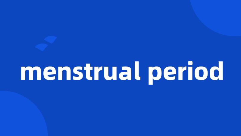 menstrual period