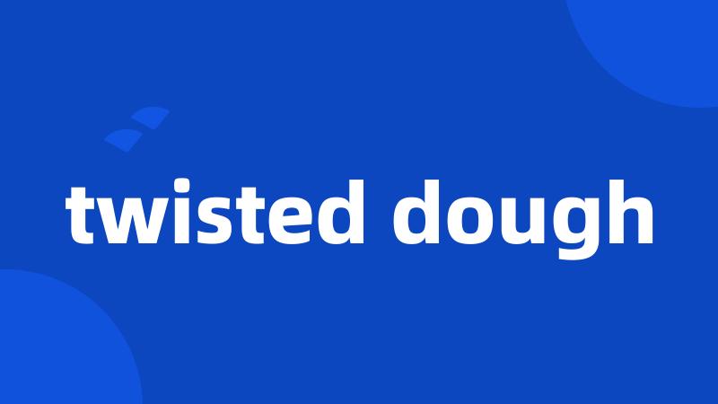 twisted dough