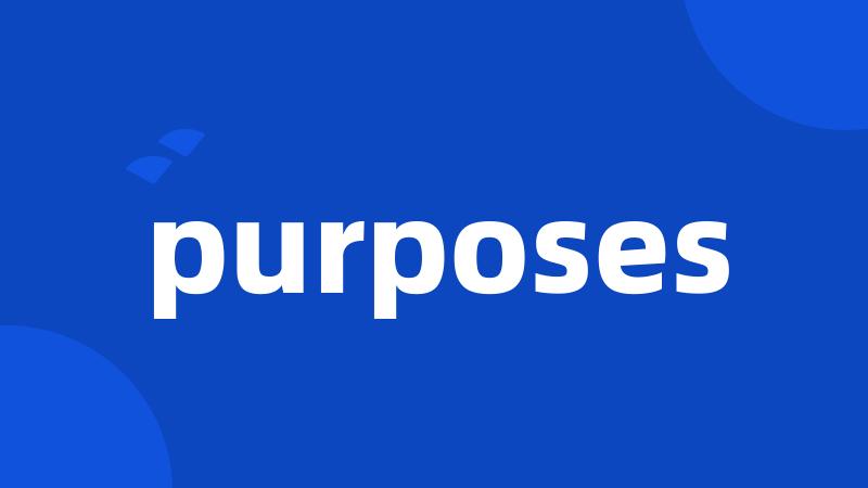 purposes