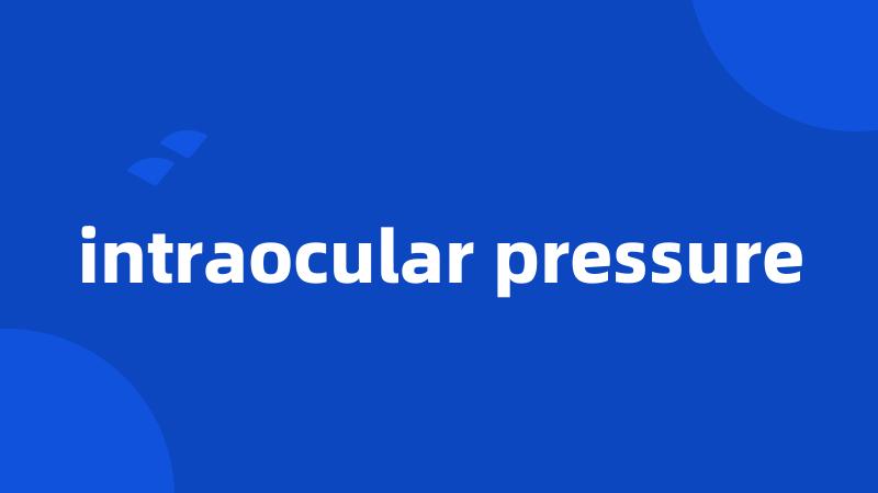 intraocular pressure