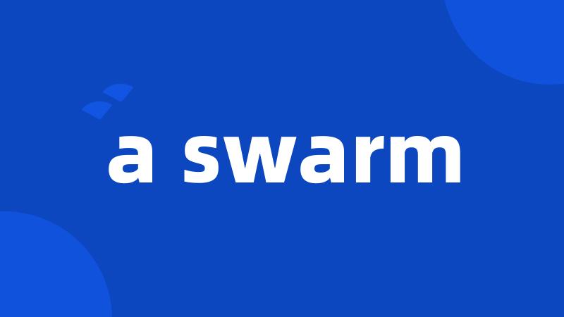 a swarm