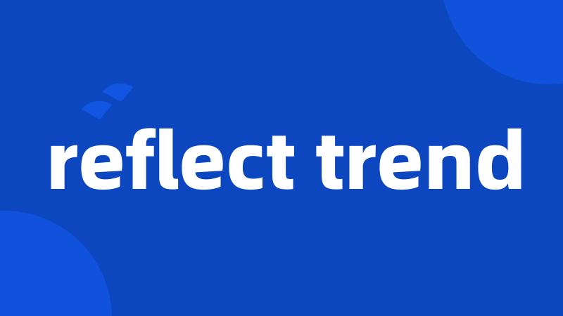 reflect trend