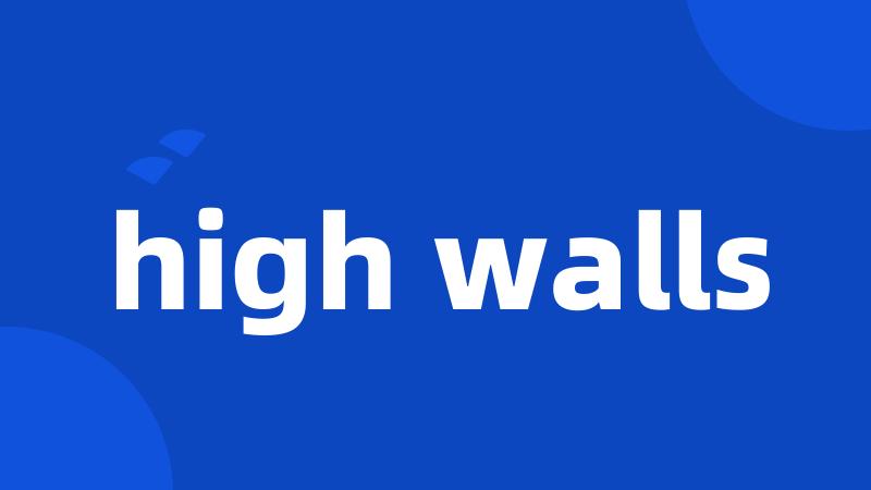 high walls