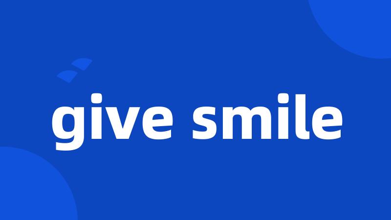 give smile