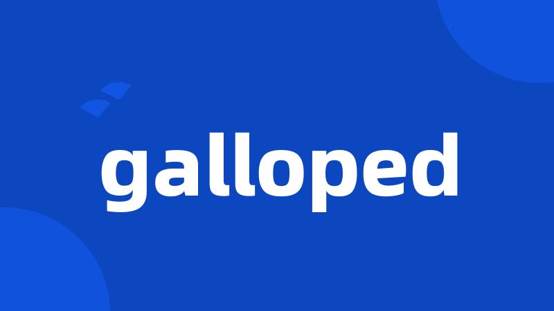 galloped