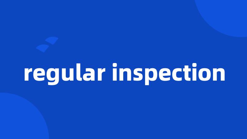 regular inspection