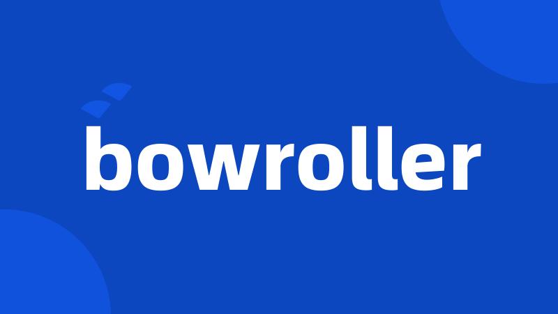 bowroller