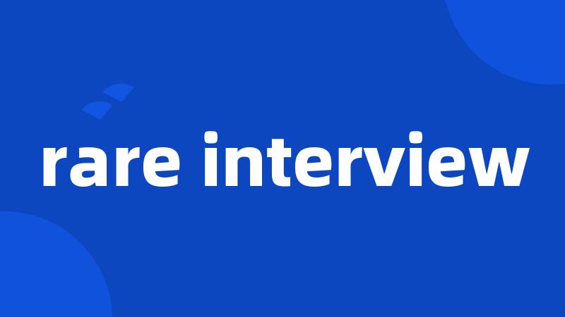 rare interview