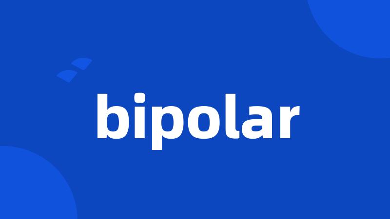 bipolar