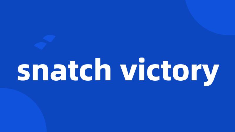 snatch victory