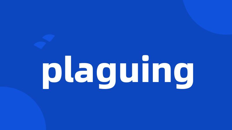 plaguing