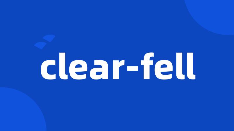 clear-fell