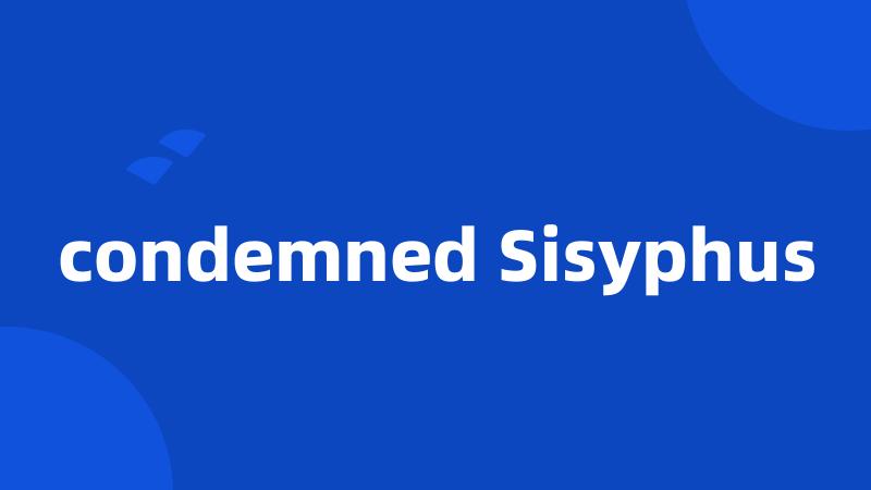 condemned Sisyphus