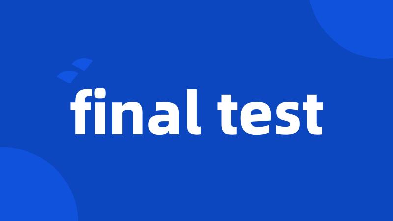 final test