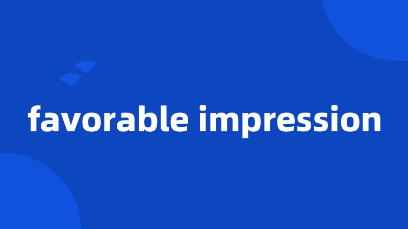 favorable impression