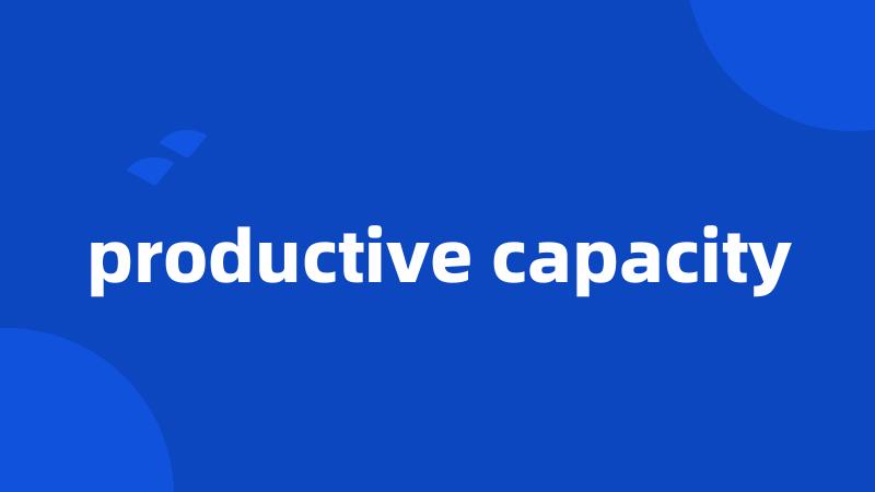 productive capacity