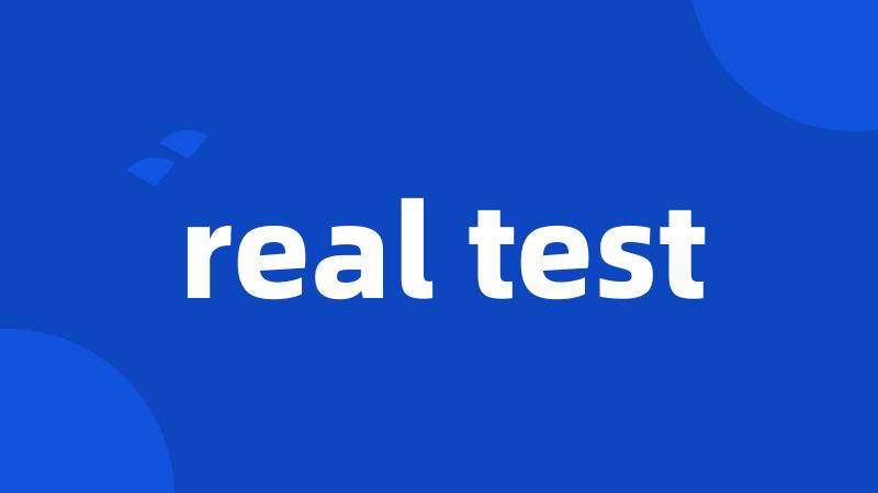 real test