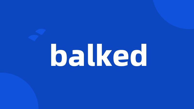 balked