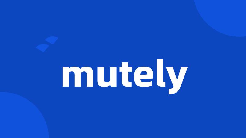 mutely