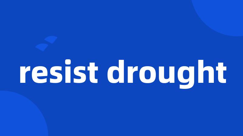 resist drought