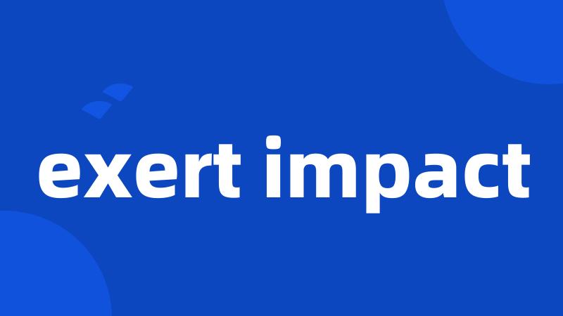 exert impact