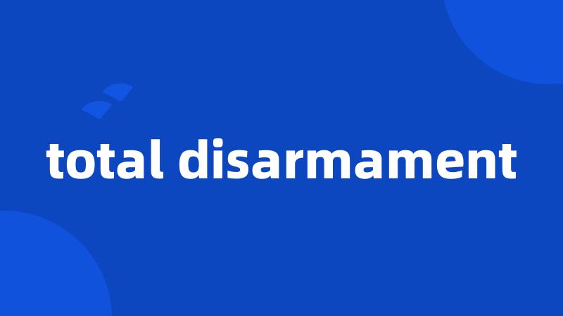 total disarmament