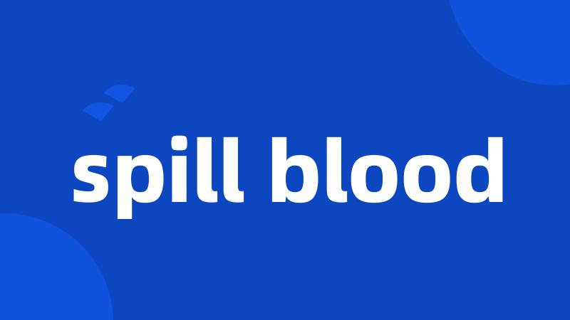 spill blood
