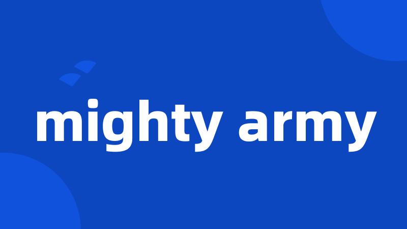 mighty army