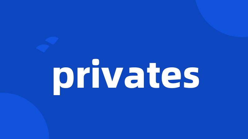 privates