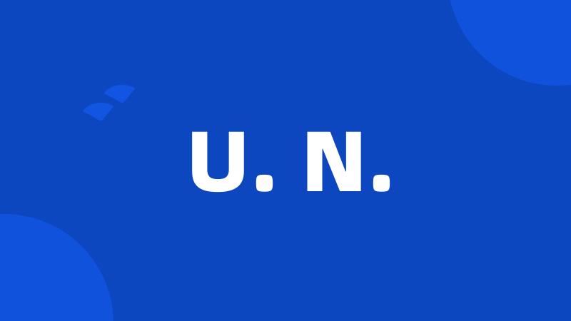 U. N.