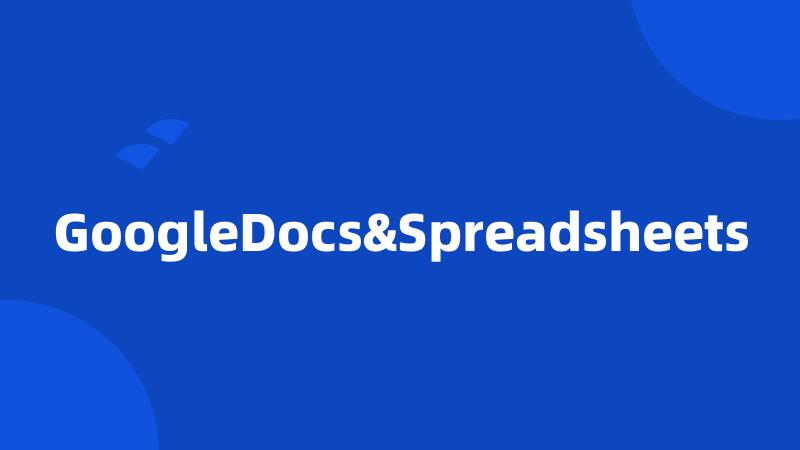 GoogleDocs&Spreadsheets