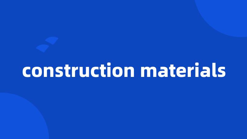 construction materials