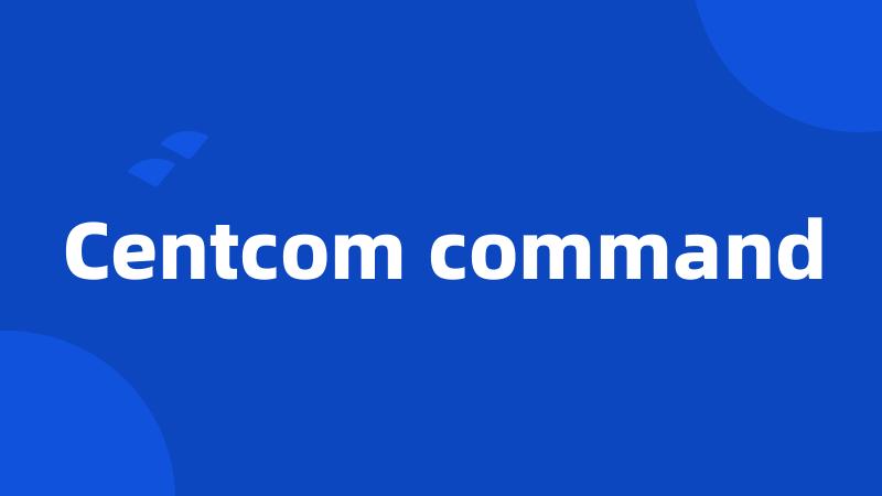 Centcom command