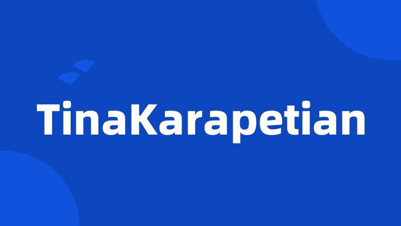 TinaKarapetian