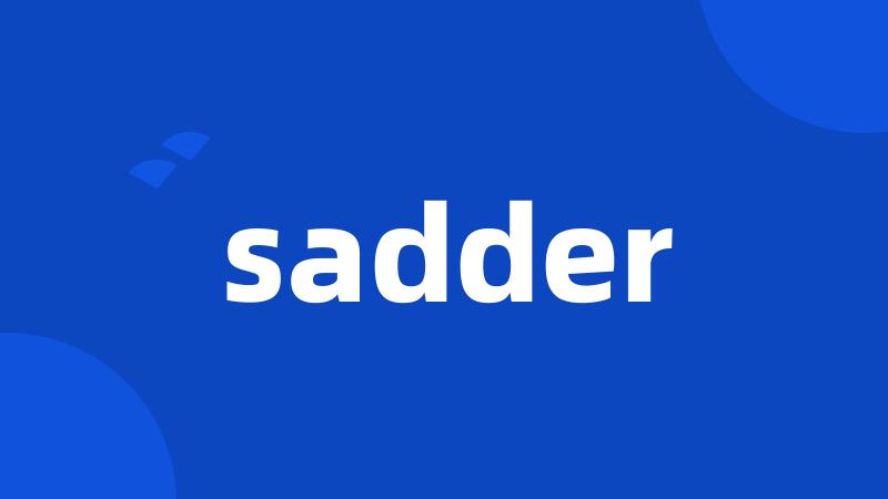 sadder